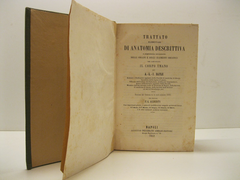 Trattato elementare di anatomia descrittiva o compendiosa descrizione degli organi e degli elementi organici che compongono il corpo umano per A. L. I. Bayle Versione dal francese su la sesta edizione (1885) pel dottor  F. L. Alberti. Con importanti giunte e notevoli modificazioni eseguite su' recenti lavori del Robin, dell'Huscke, del Sappey, del Jamain, del Broca, e di altri celebrati moderni notomisti